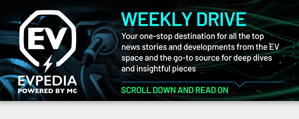 WEEKLY DRIVE
	   Your one-stop destination for all the top news stories and developments from the EV space and the go-to source for deep dives and insightful pieces
	   SCROLL DOWN AND READ ON