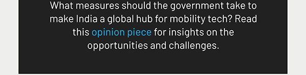 What measures should the government take to make India a global hub for mobility tech? Read this opinion piece for insights on the opportunities and challenges.