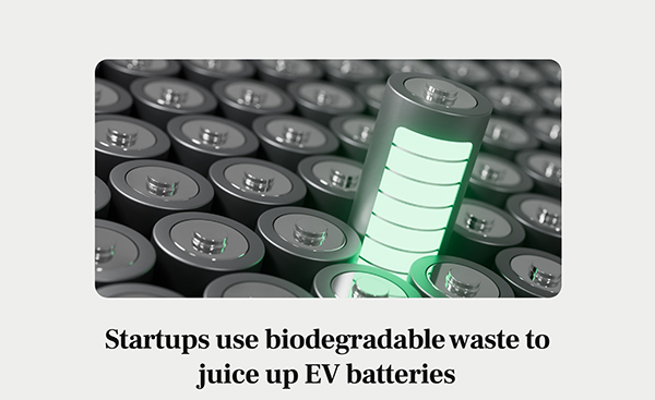 Startups use biodegradable waste to juice up EV batteries