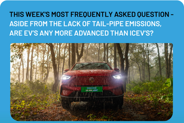 THIS WEEK'S MOST FREQUENTLY ASKED QUESTION - ASIDE FROM THE LACK OF TAIL-PIPE EMISSIONS, ARE EV'S ANY MORE ADVANCED THAN ICEV'S?