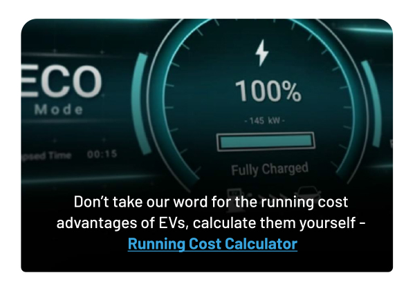 Don't take our word for the running cost advantages of EVs, calculate them yourself -
				Running Cost Calculator