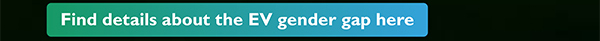 Find details about the EV gender gap here