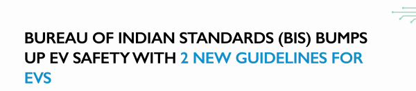 BUREAU OF INDIAN STANDARDS (BIS) BUMPS UP EV SAFETY WITH 2 NEW GUIDELINES FOR EVS