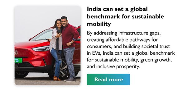 India can set a global benchmark for sustainable mobility
        By addressing infrastructure gaps, creating affordable pathways for consumers, and building societal trust in EVs, India can set a global benchmark for sustainable mobility, green growth, and inclusive prosperity.
        Read more