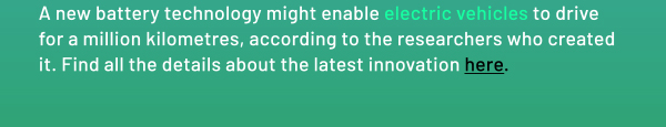 A new battery technology might enable electric vehicles to drive for a million kilometres, according to the researchers who created it. Find all the details about the latest innovation here.