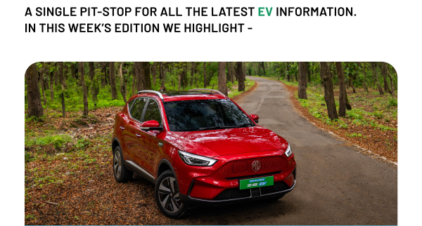 A SINGLE PIT-STOP FOR ALL THE LATEST EV INFORMATION.
			IN THIS WEEK'S EDITION WE HIGHLIGHT -