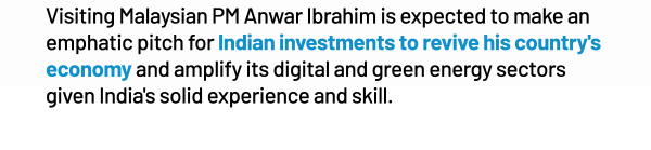 Visiting Malaysian PM Anwar Ibrahim is expected to make an emphatic pitch for Indian investments to revive his country's economy and amplify its digital and green energy sectors given India's solid experience and skill.